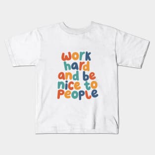 Work Hard and Be Nice to People Kids T-Shirt